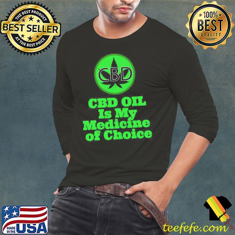 CBD Oil Is My Medicine of Choice Shirt Long Sleeve Tee CBD Oil Is My Medicine of Choice Shirt Long Sleeve Tee