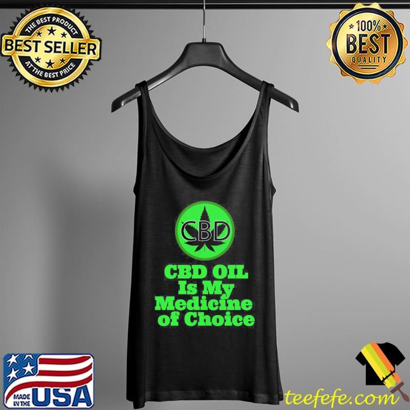CBD Oil Is My Medicine of Choice Shirt Tank Top CBD Oil Is My Medicine of Choice Shirt Tank Top