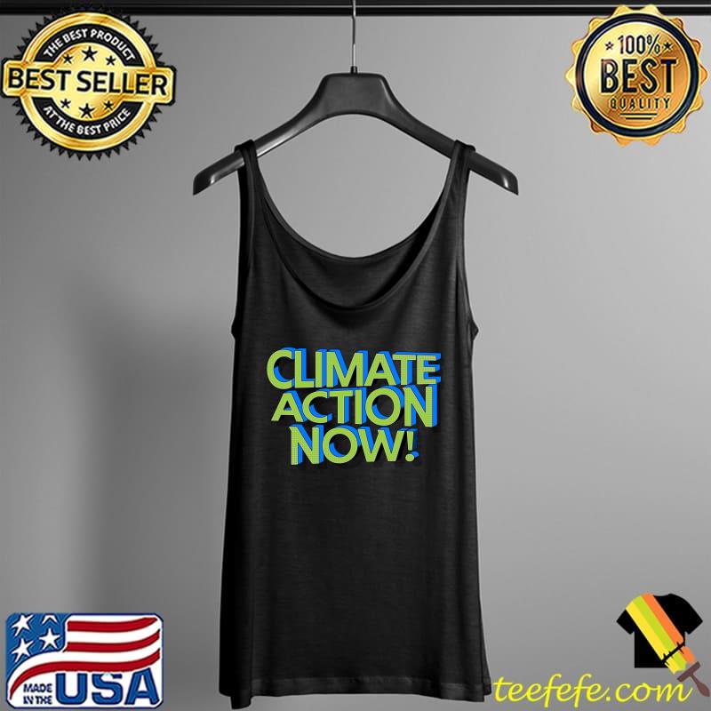climate action now T-Shirt Tank Top climate action now T-Shirt Tank Top