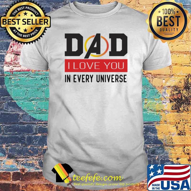 Dad I love you in every universe hooded shirt
