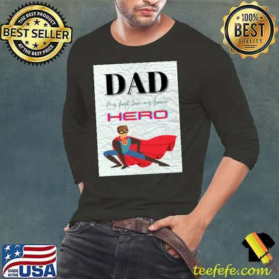 Dad My First Love My Forever Hero - Father's Day Classic T-Shirt