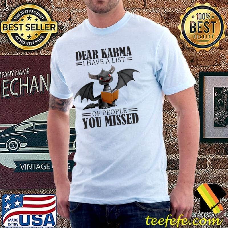Dear Karma I Have A List Dragon Of People Yo Missed Shirt