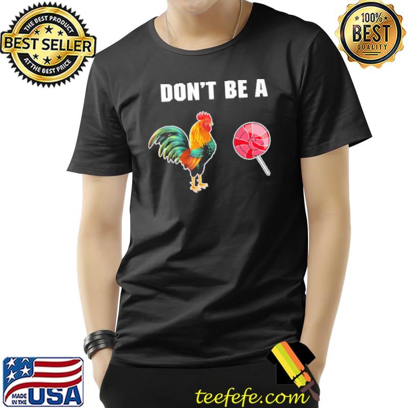 Don't Be A Chicken Candy Shirt