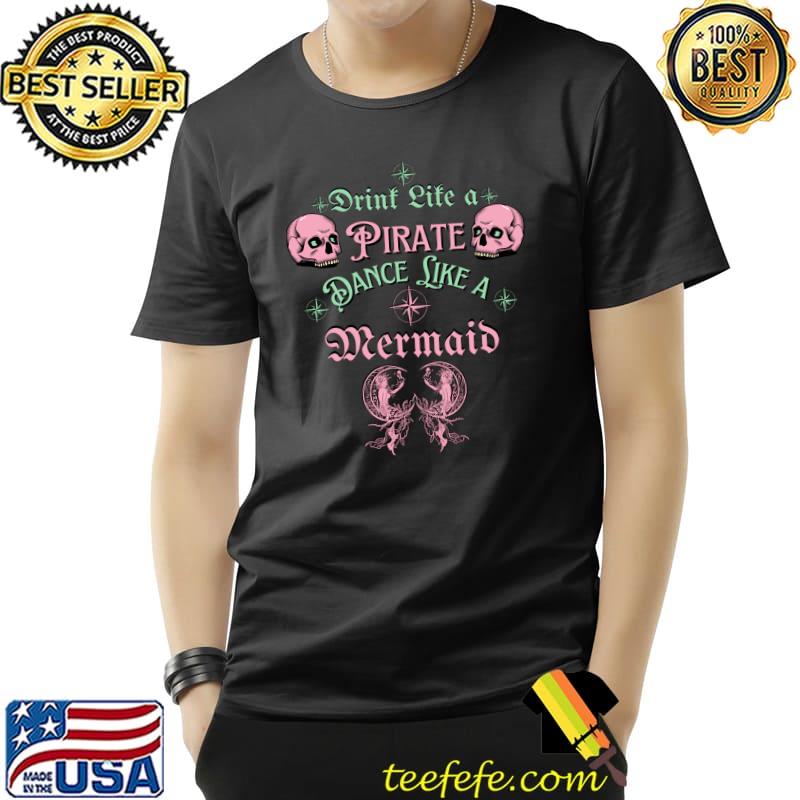 Drink Like a Pirate Dance Like a Mermaid, gift for beach lovers Classic T-Shirt Unisex Drink Like a Pirate Dance Like a Mermaid, gift for beach lovers Classic T-Shirt Unisex
