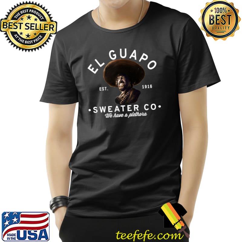 El Guapo Sweater Co. we have a plethora T-Shirt