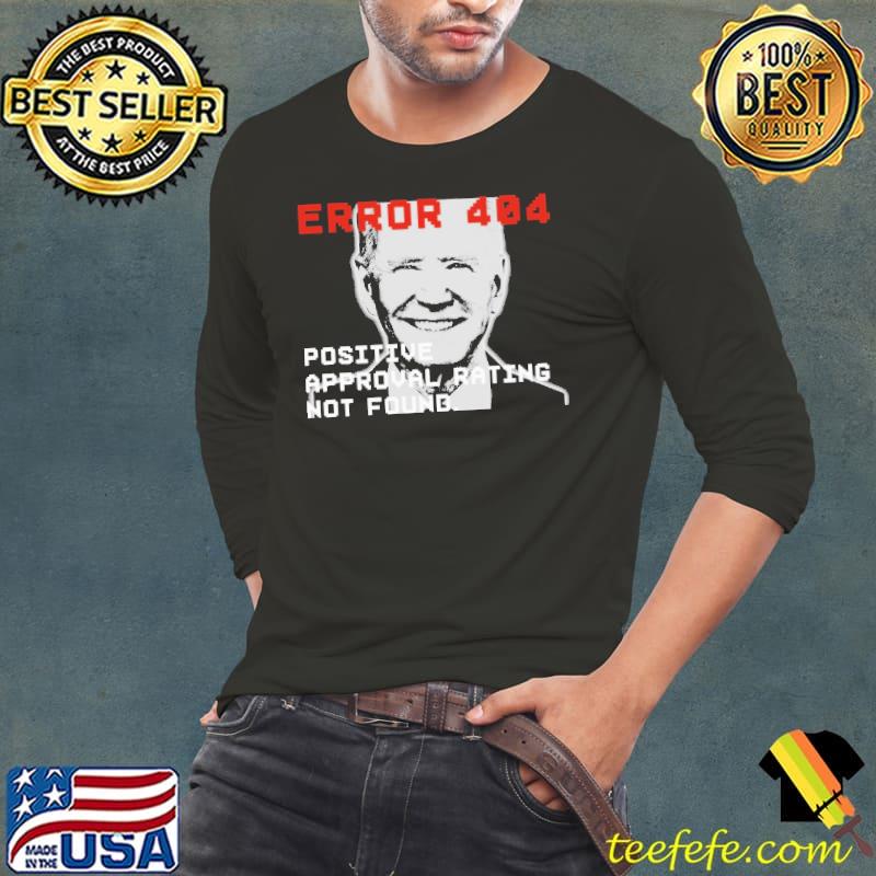 Error 404 Positive Approval Rating Not Found Biden Shirt Long Sleeve Tee Error 404 Positive Approval Rating Not Found Biden Shirt Long Sleeve Tee