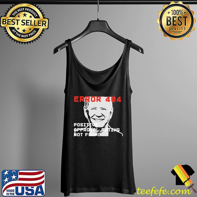 Error 404 Positive Approval Rating Not Found Biden Shirt Tank Top Error 404 Positive Approval Rating Not Found Biden Shirt Tank Top