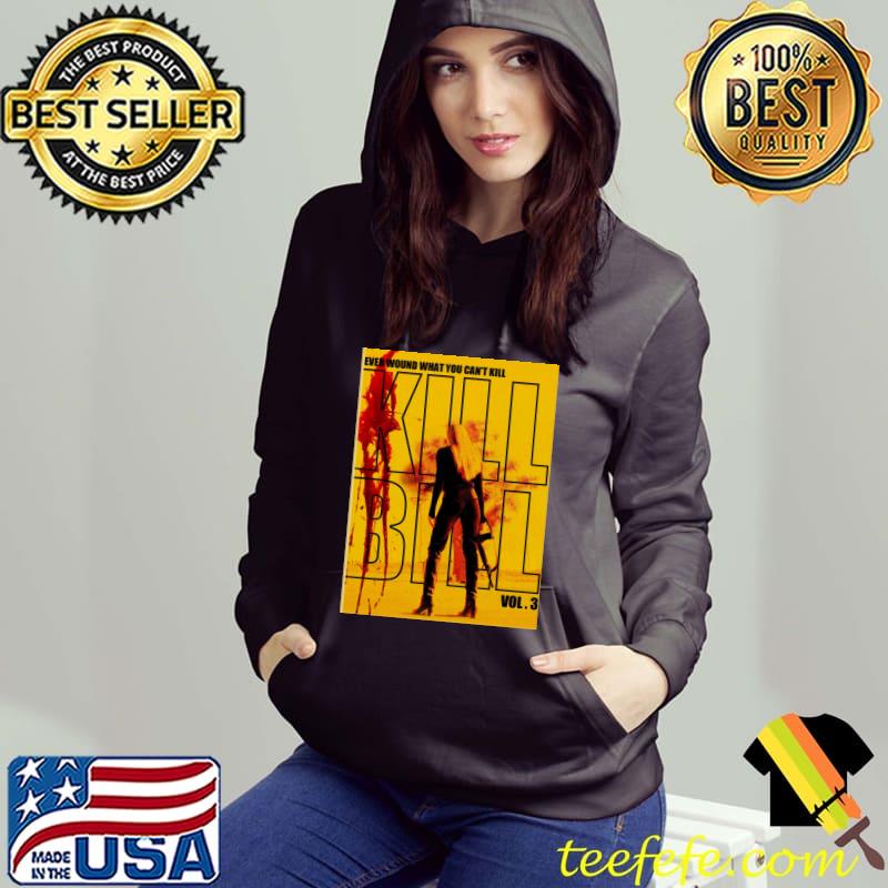 Ever wound what you can't kill bill T- Hoodie Ever wound what you can't kill bill T- Hoodie