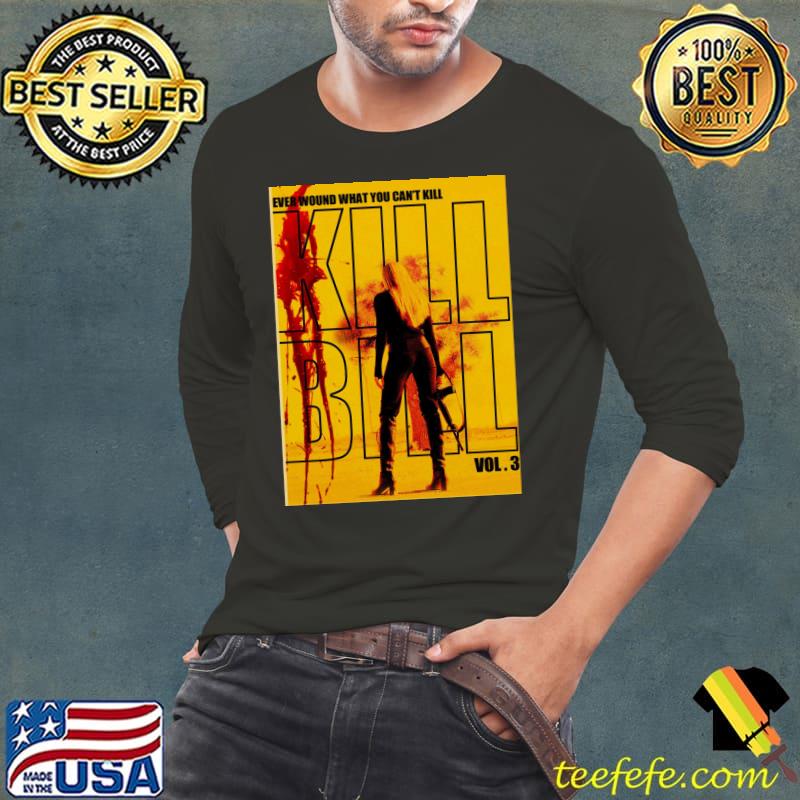 Ever wound what you can't kill bill T-shirt