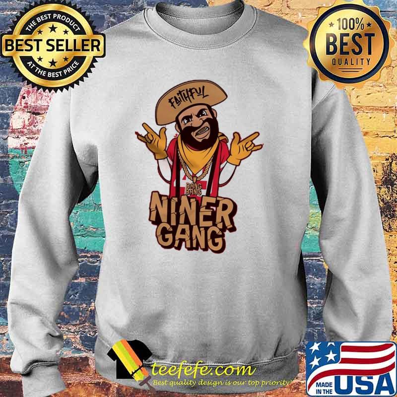 Faithful niner gang san francisco football shirt, hoodie, sweater, long  sleeve and tank top