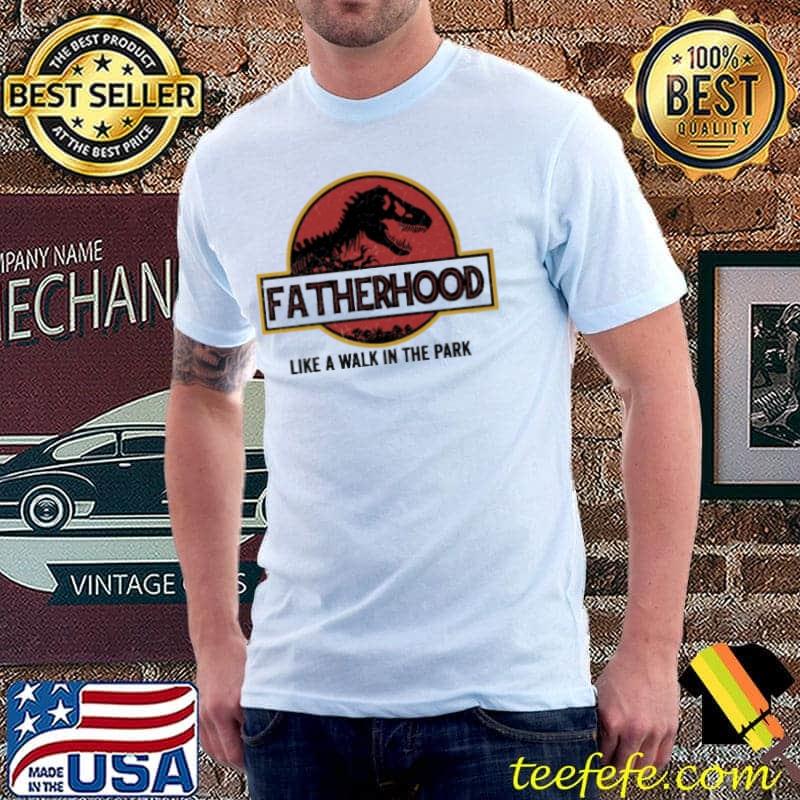 Fatherhood Like A Walk In The Park Dinosaur Shirt