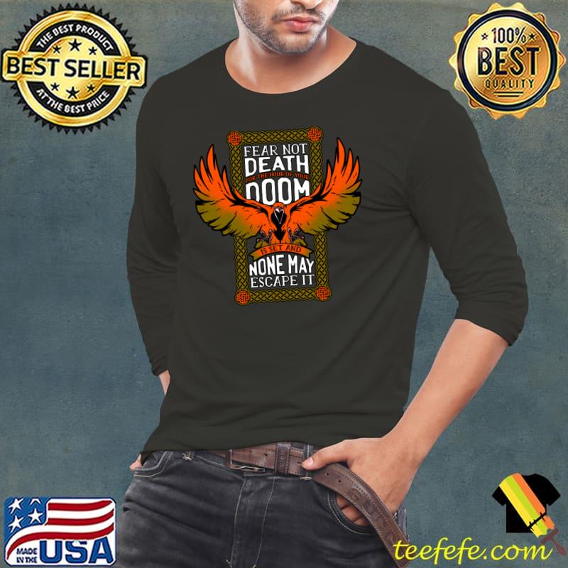 Fear Not Death For The Hour Of Your Doom Is Set And None May Escape It T-Shirt Long Sleeve Tee Fear Not Death For The Hour Of Your Doom Is Set And None May Escape It T-Shirt Long Sleeve Tee