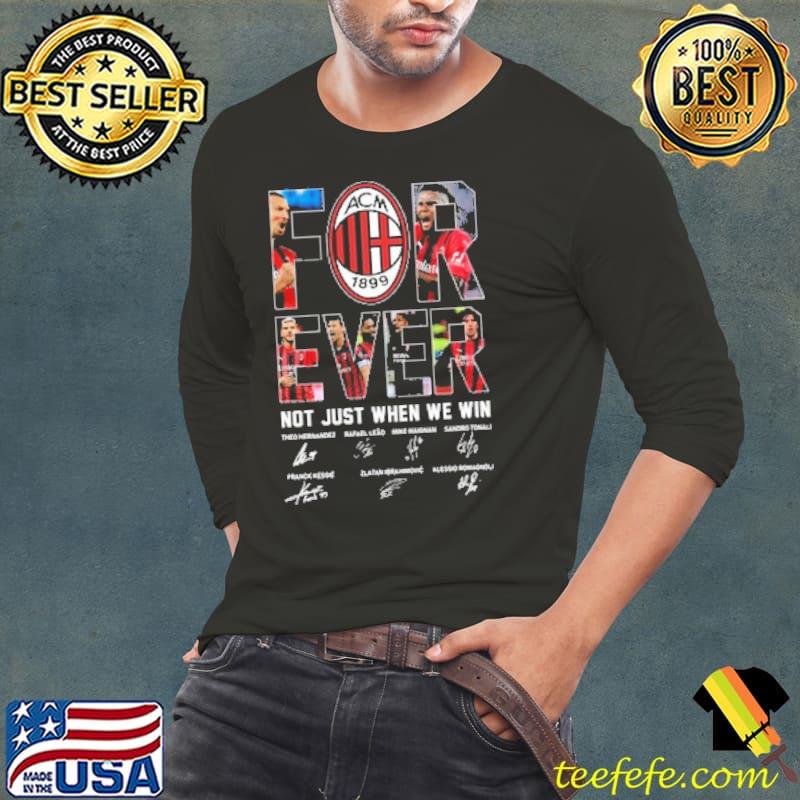Forever ACM 1899 Not Just When We Win Shirt Long Sleeve Tee Forever ACM 1899 Not Just When We Win Shirt Long Sleeve Tee