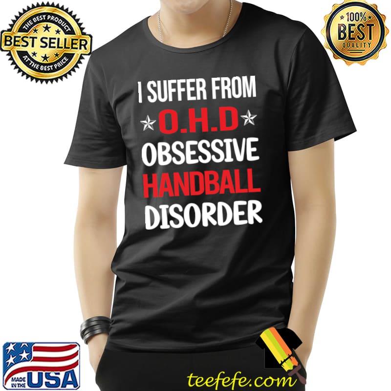 Funny Obsessive 01 Handball T-Shirt Funny Obsessive 01 Handball T-Shirt