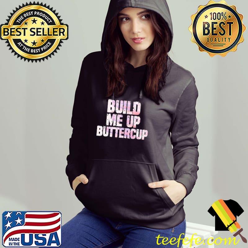 Funny trending build me up buttercup design Hoodie Funny trending build me up buttercup design Hoodie