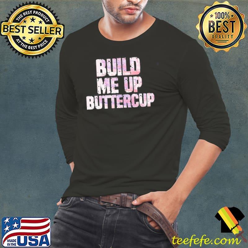 Funny trending build me up buttercup design Long Sleeve Tee Funny trending build me up buttercup design Long Sleeve Tee