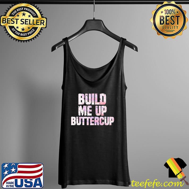 Funny trending build me up buttercup design Tank Top Funny trending build me up buttercup design Tank Top