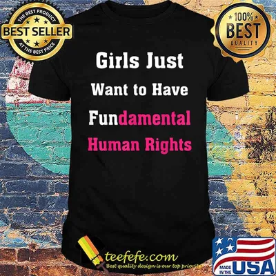 Girls Just Want to Have Fundamental Human Rights T-Shirt
