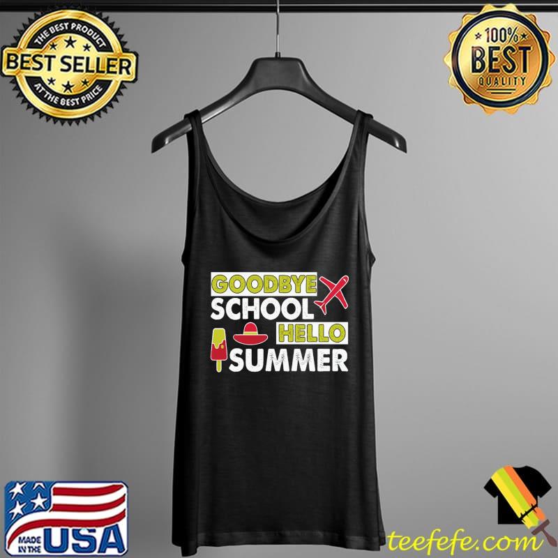Goodbye School Hello Summer Classic T-Shirt Tank Top Goodbye School Hello Summer Classic T-Shirt Tank Top