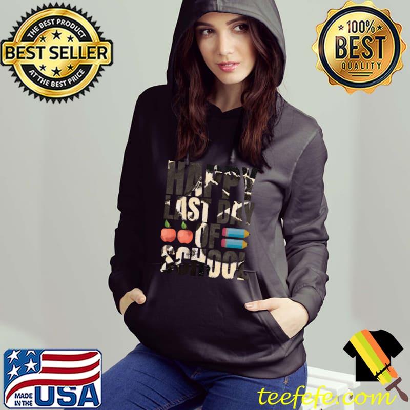 Happy Last Day Of School. Classic T-Shirt Hoodie Happy Last Day Of School. Classic T-Shirt Hoodie