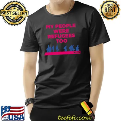 HIAS My People Were Refugees Too T-Shirt