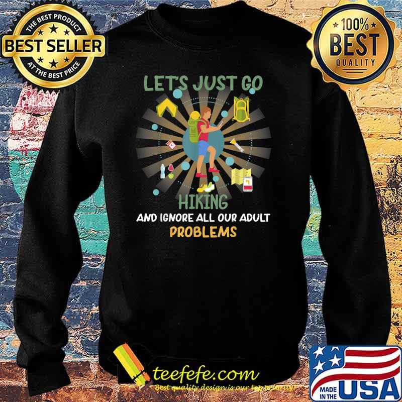 Hiking Ignore Adult Problems Funny Sarcastic T-Shirt Sweater Hiking Ignore Adult Problems Funny Sarcastic T-Shirt Sweater