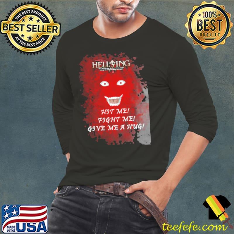 Hit me fight me give me a hug hellsing alucard shirt
