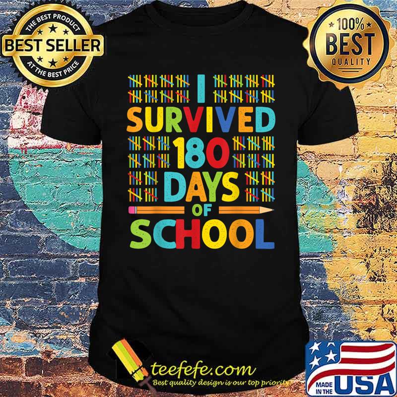 I Survived 180 Days of School Last Day of School Teacher T-Shirt I Survived 180 Days of School Last Day of School Teacher T-Shirt