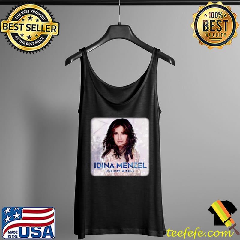 Idina Menzel holiday wishes T-Shirt Tank Top Idina Menzel holiday wishes T-Shirt Tank Top