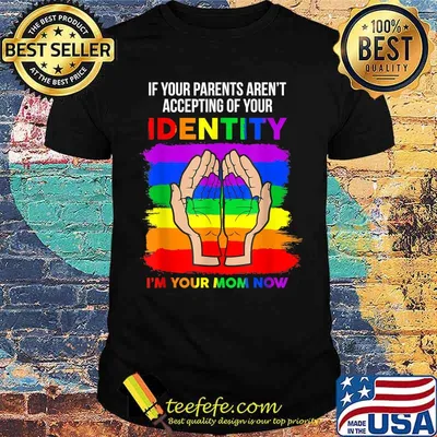 If Your Parents Aren't Accepting I'm Your Mom Now T-Shirt