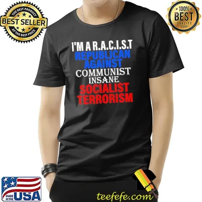 I'm a racist republican against communist insane socialist terrorism shirt