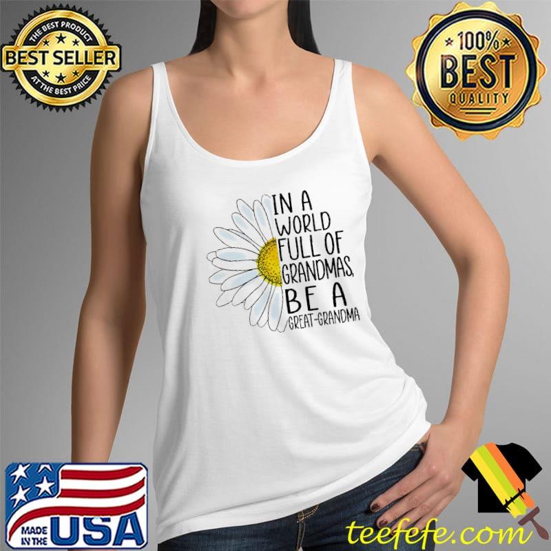 In world full of grandmas be a great grandma flower Tank Top In world full of grandmas be a great grandma flower Tank Top