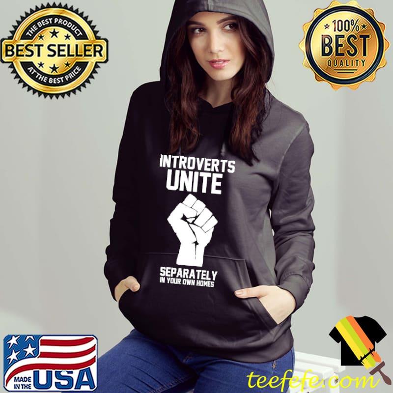 Introverts unite separately in your own homes Hoodie Introverts unite separately in your own homes Hoodie