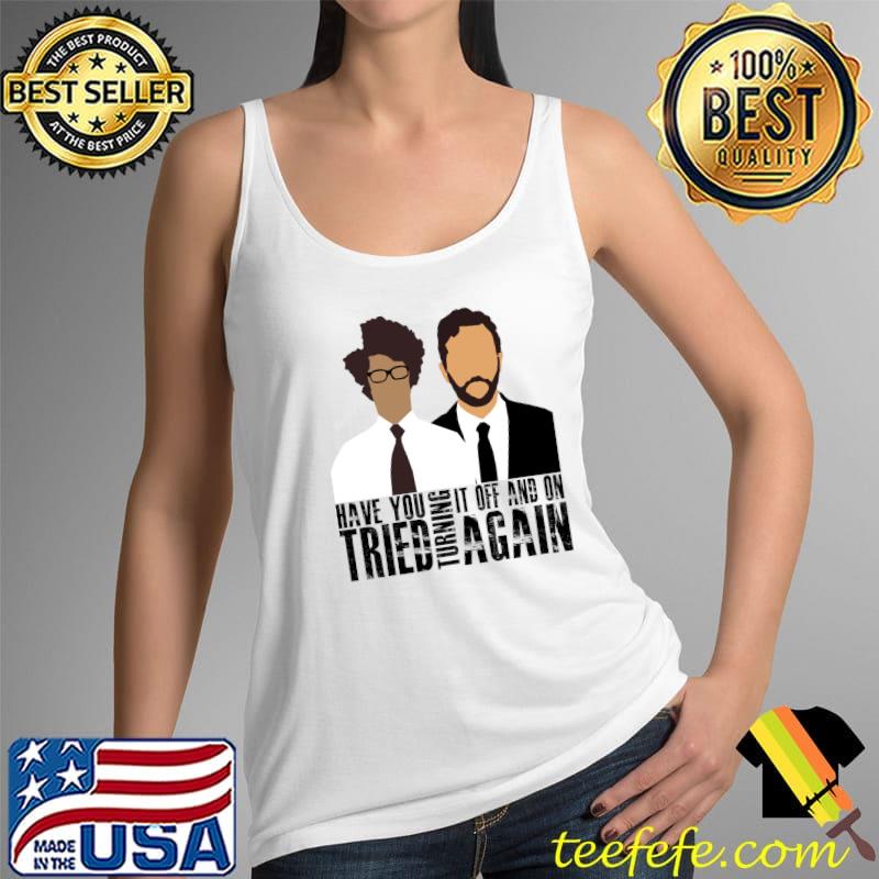 IT Crowd have you tried turning it off and on again T-Shirt Tank Top IT Crowd have you tried turning it off and on again T-Shirt Tank Top