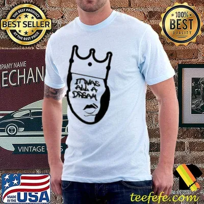 It was all a dream notorious b.i.g rapper shirt