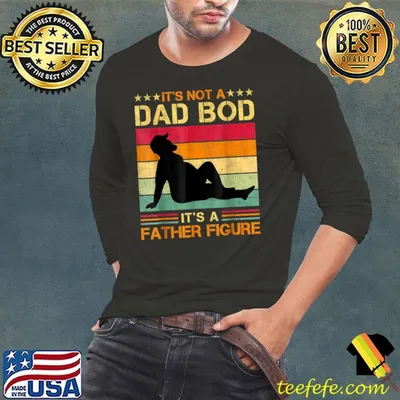 It's Not A Dad Bod It's A Father Figure Father's Day Dad Bod T-Shirt