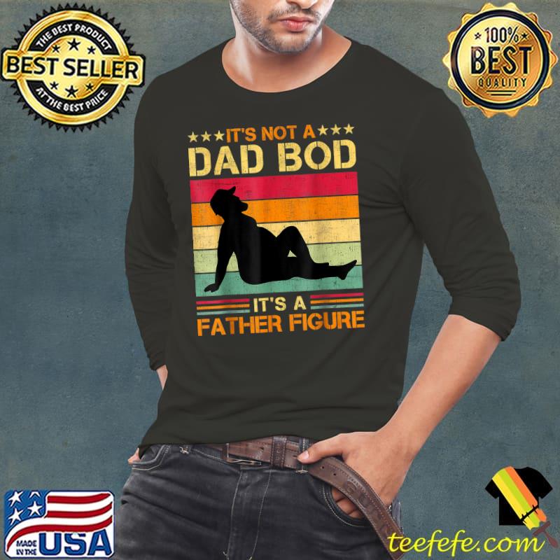It's Not A Dad Bod It's A Father Figure Father's Day Dad Bod T-Shirt