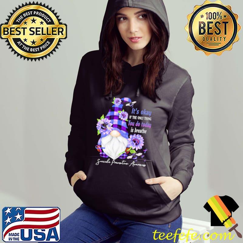It's Okay If The Only Thing You Do Today Is Breathe Gnome Shirt Hoodie It's Okay If The Only Thing You Do Today Is Breathe Gnome Shirt Hoodie