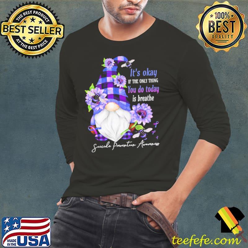 It's Okay If The Only Thing You Do Today Is Breathe Gnome Shirt Long Sleeve Tee It's Okay If The Only Thing You Do Today Is Breathe Gnome Shirt Long Sleeve Tee