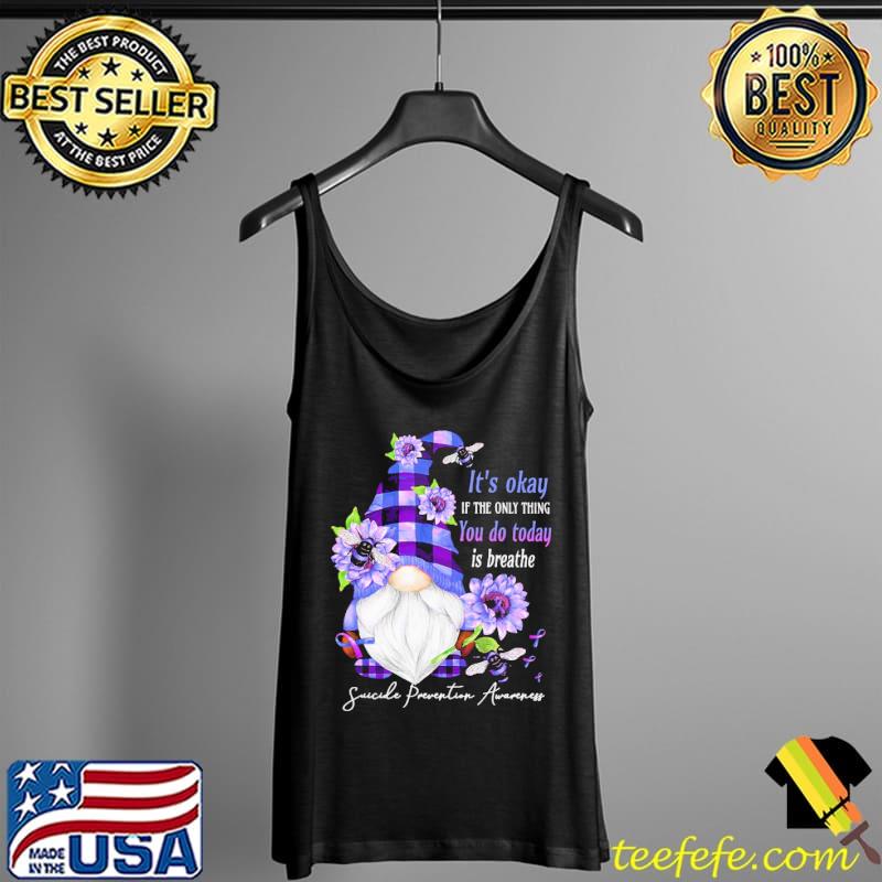 It's Okay If The Only Thing You Do Today Is Breathe Gnome Shirt Tank Top It's Okay If The Only Thing You Do Today Is Breathe Gnome Shirt Tank Top