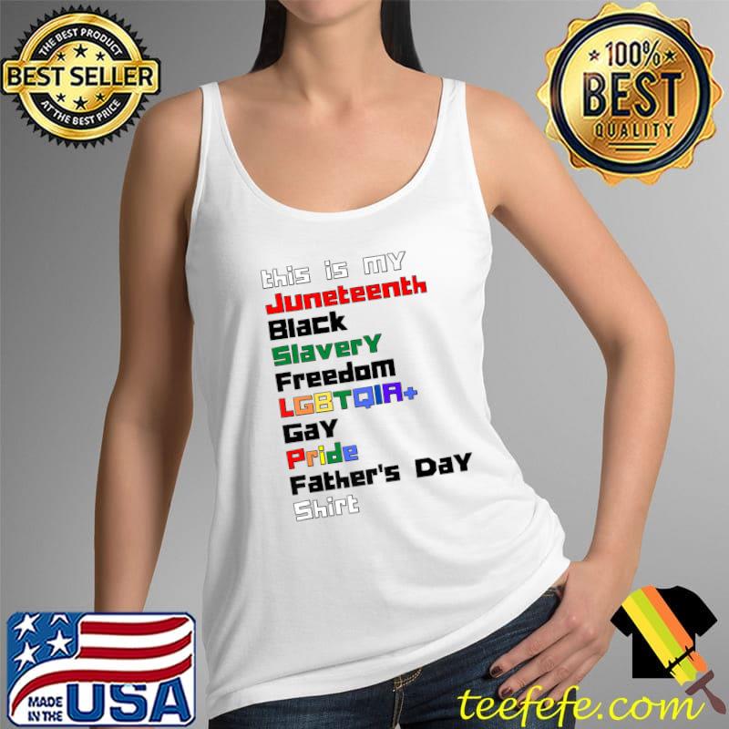 Juneteenth Black Slavery Freedom LGBTQ Gay Pride Fathers Day Premium T-Shirt Tank Top Juneteenth Black Slavery Freedom LGBTQ Gay Pride Fathers Day Premium T-Shirt Tank Top