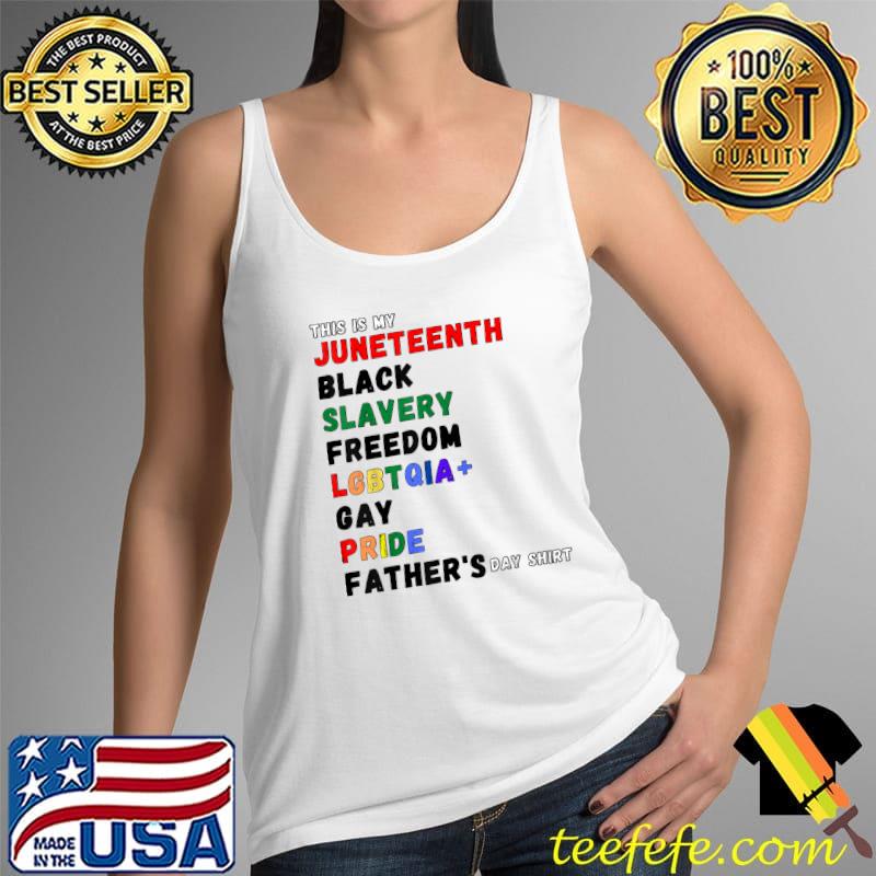 Juneteenth Black Slavery Freedom LGBTQ Gay Pride Fathers Day T-Shirt Tank Top Juneteenth Black Slavery Freedom LGBTQ Gay Pride Fathers Day T-Shirt Tank Top