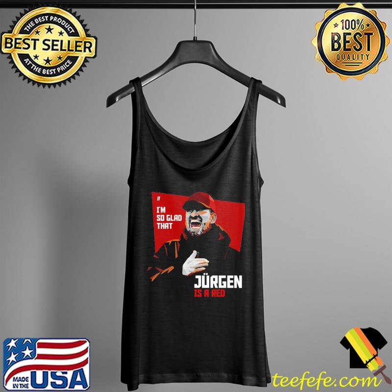Jurgen is red I'm so glad to wear this Tank Top Jurgen is red I'm so glad to wear this Tank Top
