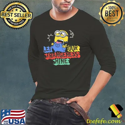Let your strangeness shine minion shirt