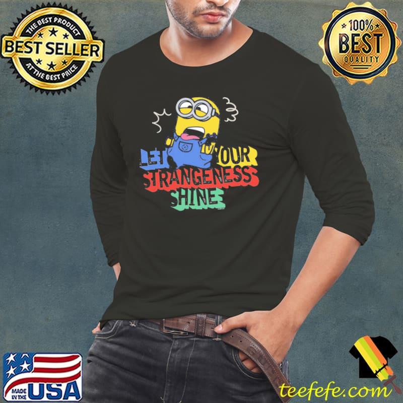 Let your strangeness shine minion shirt