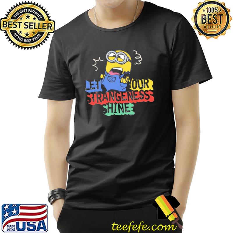 Let your strangeness shine minion s Unisex Let your strangeness shine minion s Unisex