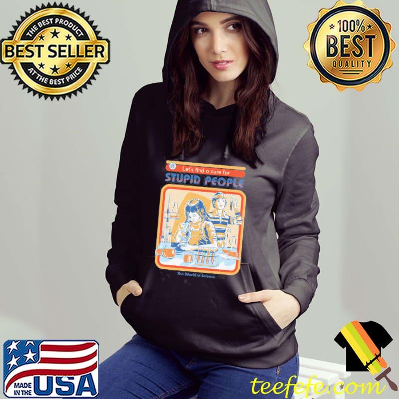 Let's find a cure for stupid people funny vintage kids art Hoodie Let's find a cure for stupid people funny vintage kids art Hoodie