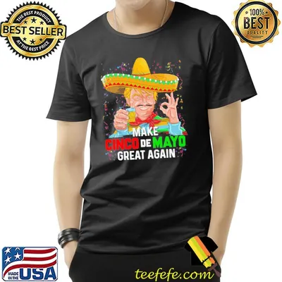 Make cinco de mayo great again Trump with sombrero hat shirt