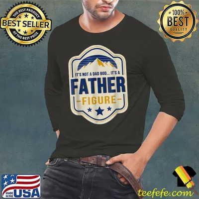 Mens It's Not A Dad Bod It's A Father Figure Dad Joke Fathers Day T-Shirt