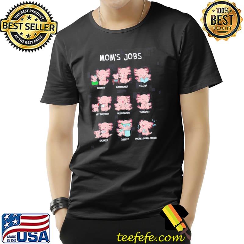 Moms jobs mothers day mama axolotls shirt